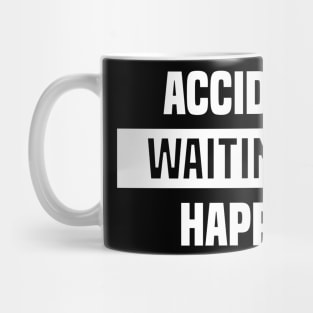 Accident Waiting to Happen Mug